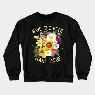 Save The Bees Plant These Honey Flowers Environmental Crewneck Sweatshirt